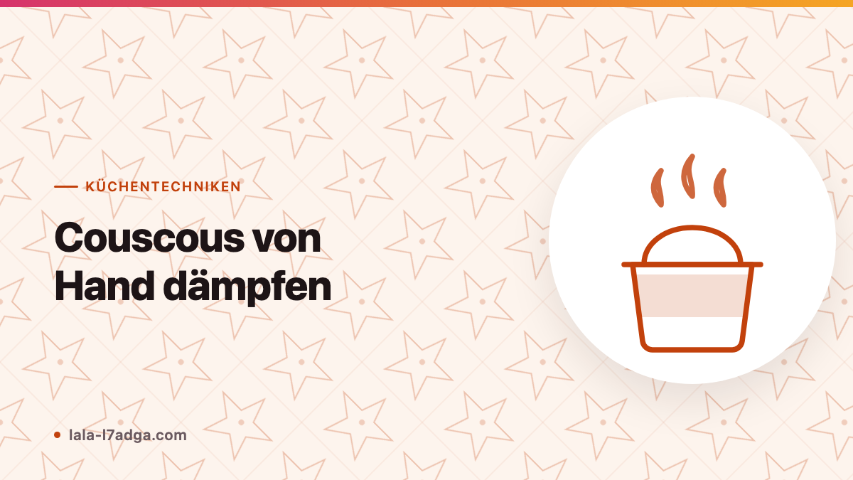 Couscous von Hand dämpfen: Die traditionelle Methode