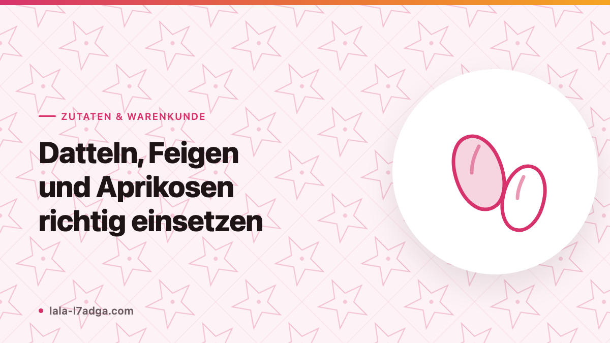 Datteln, Feigen und Aprikosen richtig einsetzen