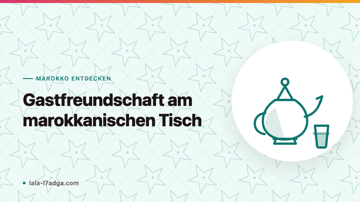 Gastfreundschaft am marokkanischen Tisch: Regeln und Gesten