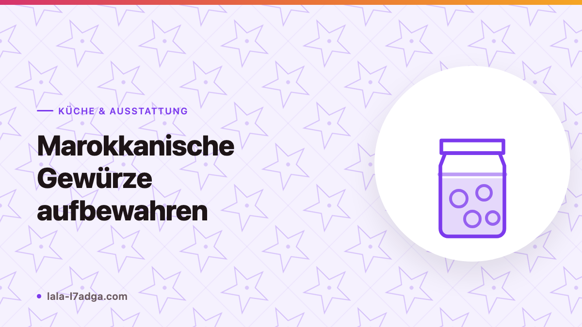 Marokkanische Gewürze aufbewahren: Aroma erhalten