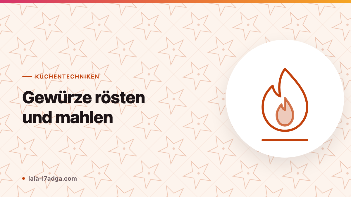 Gewürze rösten und mahlen: Warum es den Unterschied macht