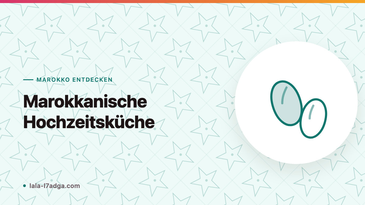 Marokkanische Hochzeitsküche: Die Menüfolge einer traditionellen Feier