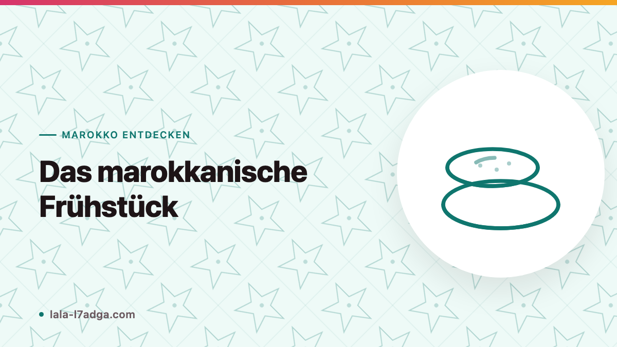 Das marokkanische Frühstück: Was morgens auf den Tisch kommt