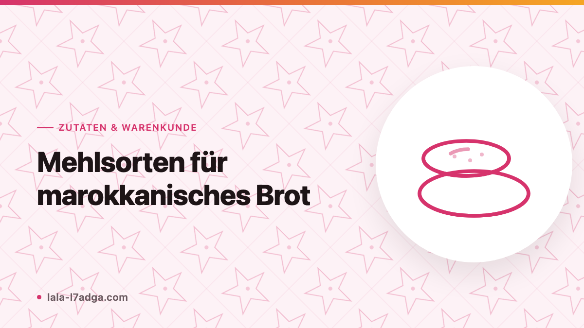 Mehlsorten für marokkanisches Brot: Khobz, Msemen und Batbout