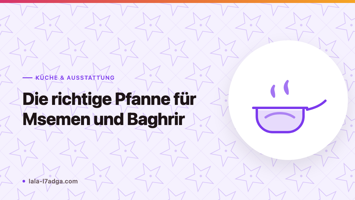 Die richtige Pfanne für Msemen und Baghrir
