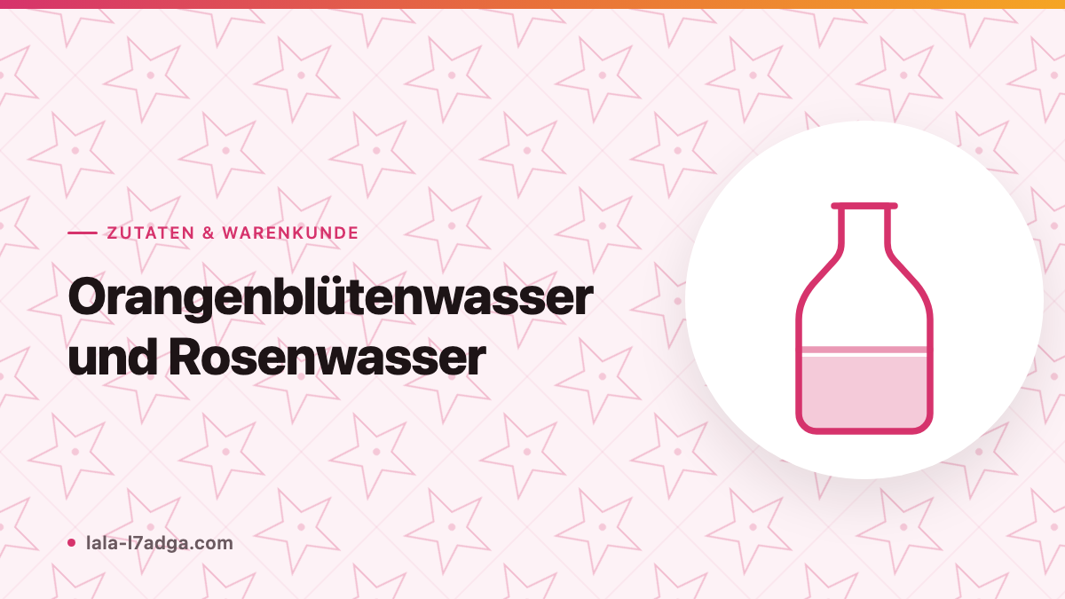 Orangenblütenwasser und Rosenwasser: Unterschied und Einsatz