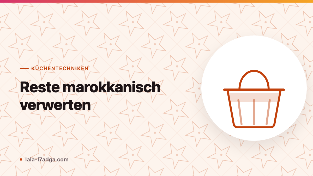 Reste marokkanisch verwerten: Aus Übriggebliebenem neue Gerichte